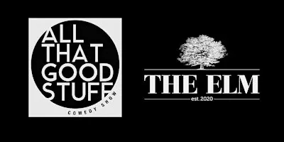 ALL THAT GOOD STUFF Comedy Show @ The Elm THURSDAY 10/15/26 NEW TIME! 7:30