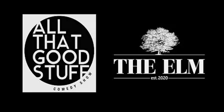 ALL THAT GOOD STUFF Comedy Show @ The Elm THURSDAY 11/12/26 NEW TIME!  7:30