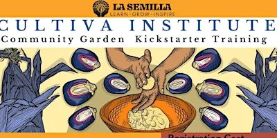 Cultiva Institute: Community Garden Kickstarter Training