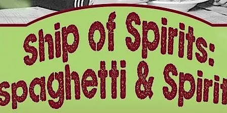 Ship of Spirits:  Spaghetti & Spirits Paranormal Dinner and Tour