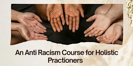 Unveiling the Unconscious: Anti-Racism for Holistic & Arts Practitioners
