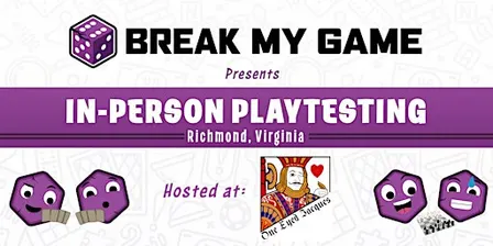 Break My Game Playtesting - Richmond, VA - One Eyed Jacques