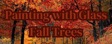 Painting with Glass: Fall Trees | Fused Glass