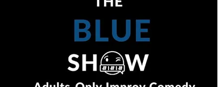 The Blue Show: Adults-Only Improv Comedy! (21+)