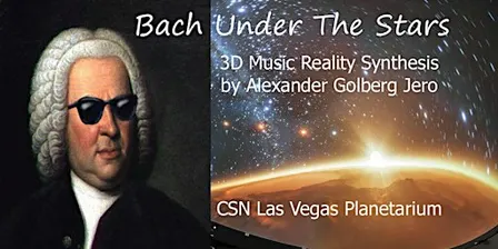 "Bach Under The Stars" Music Experience in 3D Reality at CSN Planetarium