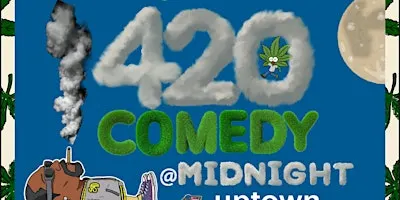 SATURDAY NIGHT 420 COMEDY @ MIDNIGHT