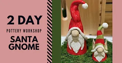 Two-Day Pottery Workshop: Santa Gnomes