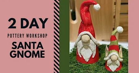 Two-Day Pottery Workshop: Santa Gnomes