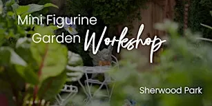 DIY Mini Figurine Garden | KIDS Workshop | Sherwood Park