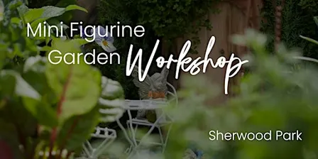 DIY Mini Figurine Garden | KIDS Workshop | Sherwood Park