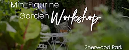 DIY Mini Figurine Garden | KIDS Workshop | Sherwood Park
