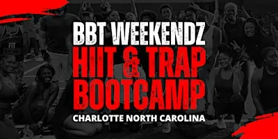 BBT HIIT & Trap Bootcamp Powered by BBT Weekendz | Charlotte NC