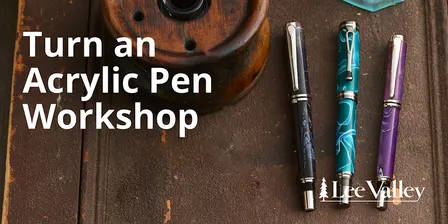 Lee Valley Tools Halifax Store - Turn an Acrylic Pen