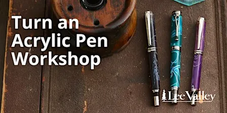 Lee Valley Tools Waterloo Store - Turn an Acrylic Pen