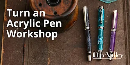 Lee Valley Tools Calgary Store - Turn an Acrylic Pen