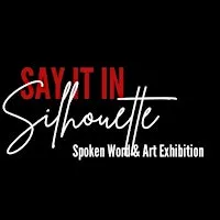 Say It In Silhouette: Spoken Word  & Micro Art Exhibition!
