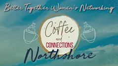 Better Together Women’s Networking NORTHSHORE Coffee Connect Oct. 2026