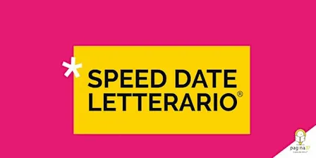 Speed Date Letterario® di Pagina37 @Biblioteca “Arduino” - Moncalieri