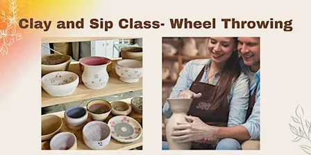 Clay and Sip Class: Wheel Throwing