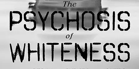 Film Screening: The Psychosis of Whiteness
