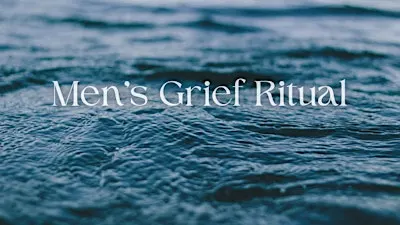 Men's Grief Ritual