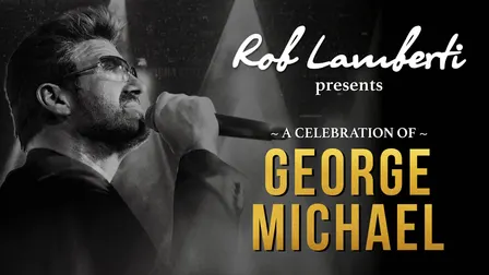 Rob Lamberti presents – A celebration of George Michael