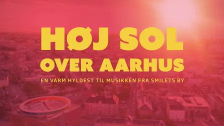Høj sol over Aarhus – En varm hyldest til musikken fra Smilets by