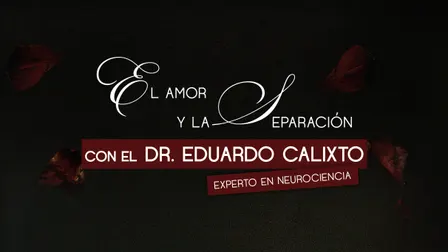 El Amor y la Separación Con el Dr. Eduardo Calixto