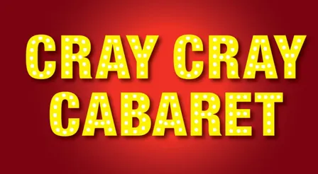 Cray Cray Cabaret - Tuesday 27th October