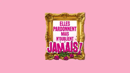 Elles pardonnent mais n’oublient jamais