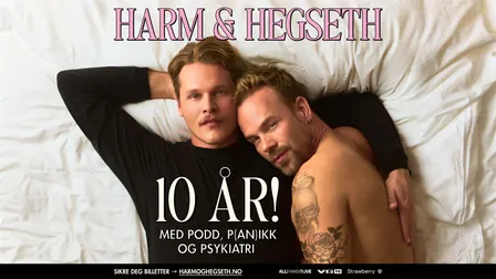 Harm & Hegseth 10 ÅR! Med podd, P(an)ikk og Psykiatri