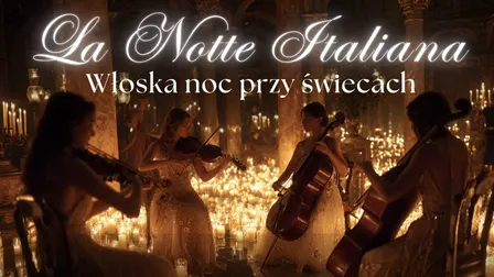Koncert przy świecach – La Notte Italiana: włoska noc przy świecach