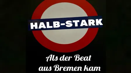 HALBSTARK - Als der Beat aus Bremen kam