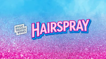 Music Theater Works Presents: Hairspray