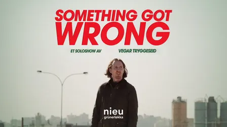 Something Got Wrong – Et soloshow av Vegar Tryggeseid