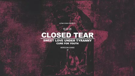 Altima Down Presents: Closed Tear w/ Sweet Love Under Tyranny & more!