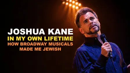 Joshua Kane: In My Own Lifetime - How Broadway Musicals Made Me Jewish