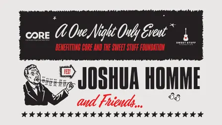 Josh Homme & Friends: A Benefit for CORE & The Sweet Stuff Foundation