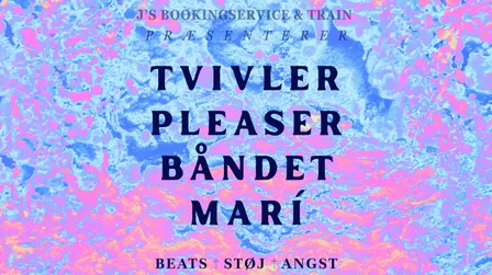 Tvivler + Pleaser + Båndet + Marí