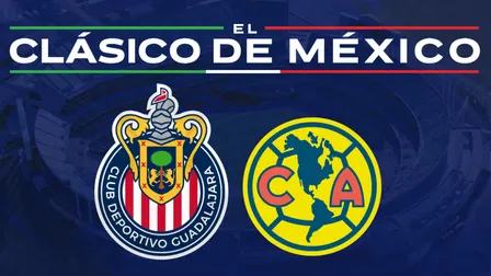 Clasico de Mexico - Chivas de Guadalajara vs Club America
