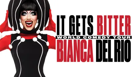 Bianca Del Rio: It Gets Bitter - World Comedy Tour