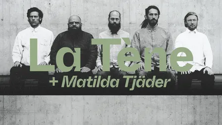 La Tène (FR/CH) + Matilda Tjäder (DK)