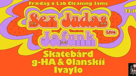 Frædag x LCJ: Sex Judas live + Jafunk + Skatebård