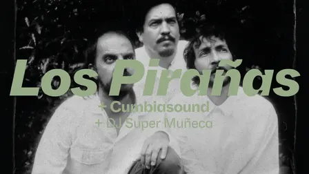 Los Pirañas (CO) + Cumbiasound + DJ Super Muñeca